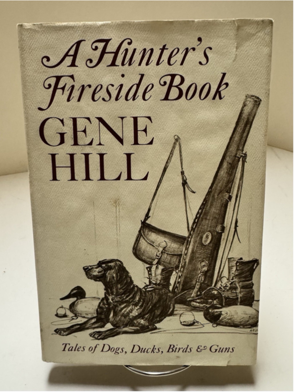 A Hunter's Fireside Book: Tales of Dogs, Ducks, Birds & Guns 1972 by Gene Hill